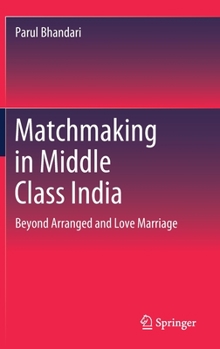 Hardcover Matchmaking in Middle Class India: Beyond Arranged and Love Marriage Book
