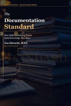 Paperback The Documentation Standard: The Instructional Designer's System for Work That Holds Up Book