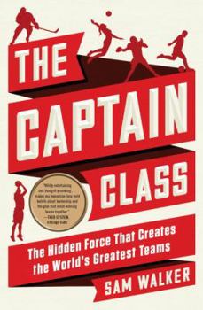 Hardcover The Captain Class: The Hidden Force That Creates the World's Greatest Teams Book