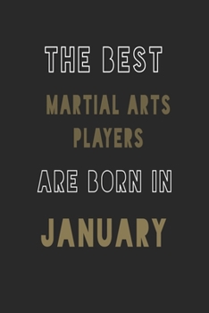 The Best Martial Arts players are Born in January journal: 6*9 Lined Diary Notebook, Journal or Planner and Gift with 120 pages