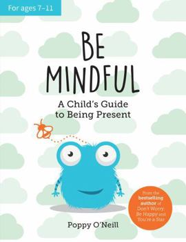 Paperback Be Mindful: A Child's Guide to Being Present Book