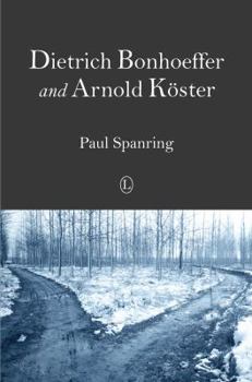 Paperback Dietrich Bonhoeffer and Arnold Koster: Two Distinct Voices in the Midst of Germany's Third Reich Turmoil Book