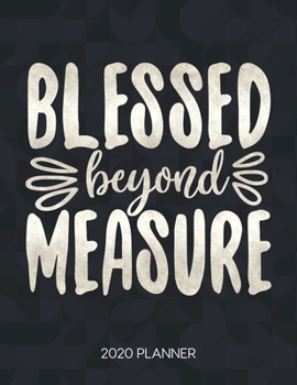 Paperback Blessed Beyond Measure 2020 Planner: Weekly Planner with Christian Bible Verses or Quotes Inside Book