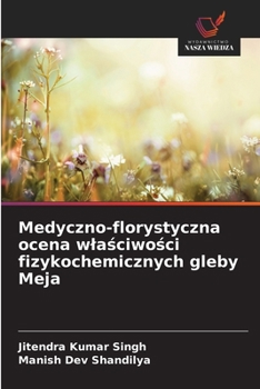 Medyczno-florystyczna ocena wlasciwosci fizykochemicznych gleby Meja