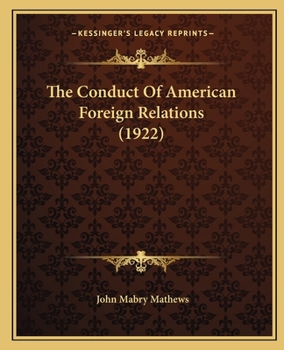 Paperback The Conduct Of American Foreign Relations (1922) Book