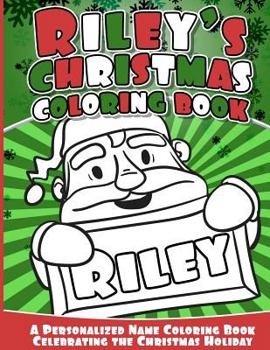 Paperback Riley's Christmas Coloring Book: A Personalized Name Coloring Book Celebrating the Christmas Holiday Book