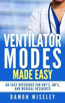 Paperback Ventilator Modes Made Easy: An easy reference for RRT's, RN's and Medical Residents Book