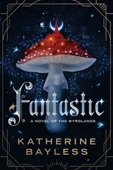 Fantastic: Tales of the Wyrdlands, Book 1