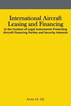 Paperback International Aircraft Leasing and Financing: In the Context of Legal Instruments Protecting Aircraft Financing Parties and Security Interests Book