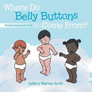 Paperback Where Do Belly Buttons Come From?: The Nonhistorical Truth Book