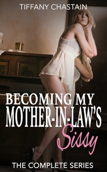 Becoming My Mother-in-Law's Sissy: The Complete Series