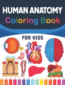 Paperback Human Anatomy Coloring Book For Kids: Fun and Easy Human Anatomy Coloring Book for Kids.Human Anatomy and Human Body Coloring Book.Brain Heart Lung Li Book