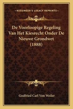 Paperback De Voorloopige Regeling Van Het Kiesrecht Onder De Nieuwe Grondwet (1888) [Dutch] Book