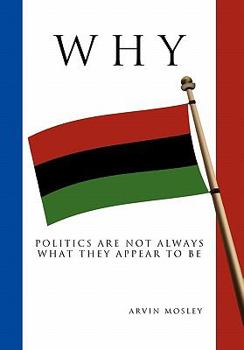 Paperback Why?: Politics Are Not Always What They Appear To Be Book