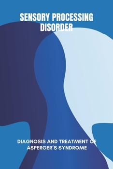 Paperback Sensory Processing Disorder: Diagnosis And Treatment Of Asperger's Syndrome: Autism Symptoms Checklist Book