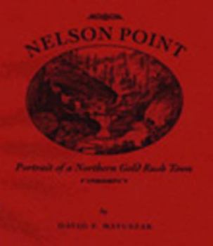Paperback Nelson Point: Portrait of a Northern Gold Rush Town Book