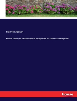 Paperback Heinrich Abeken; ein schlichtes Leben in bewegter Zeit, aus Briefen zusammengestellt [German] Book