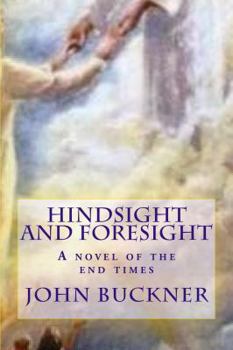 Hindsight and Foresight: A Novel of the End Times