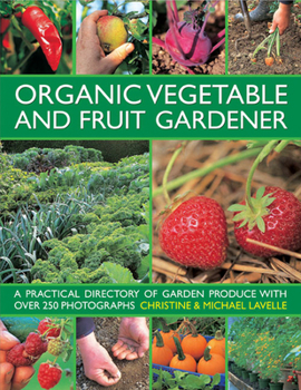 Hardcover Organic Vegetable and Fruit Gardener: A Practical Directory of Garden Produce with Over 250 Photographs Book
