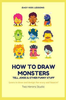Paperback How To Draw Monsters Tell Jokes & Other Funny Stuff: Learn to draw and design the scary and bizarre! Book