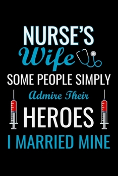 Nurse's wife some people simply admire their heroes i married mine: Best Nurse inspirationl gift for nurseeing student Blank line journal school size ... Practitioner Gift, Graduation Gift for Nurses
