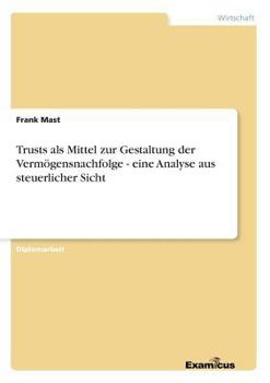 Paperback Trusts als Mittel zur Gestaltung der Vermögensnachfolge - eine Analyse aus steuerlicher Sicht [German] Book