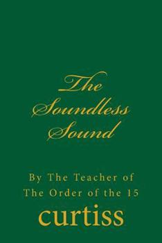 Paperback The Soundless Sound: By The Teacher of The Order of the 15 Book