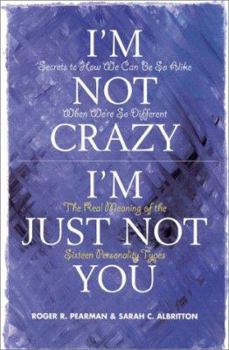 Paperback I'm Not Crazy, I'm Just Not You: The Real Meaning of the Sixteen Personality Types Book