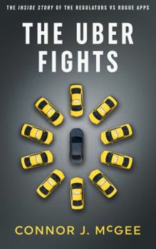 Paperback The Uber Fights: The Inside Story of the Regulators vs Rogue Apps Book