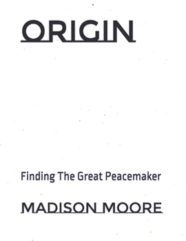 Paperback Origin: Finding The Great Peacemaker Book