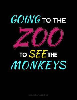 Paperback Going to the Zoo to See the Monkeys: Unruled Composition Book