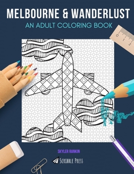 Paperback Melbourne & Wanderlust: AN ADULT COLORING BOOK: Melbourne & Wanderlust - 2 Coloring Books In 1 Book