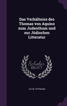 Hardcover Das Verhältniss des Thomas von Aquino zum Judenthum und zur Jüdischen Litteratur Book