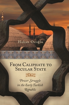 Hardcover From Caliphate to Secular State: Power Struggle in the Early Turkish Republic Book