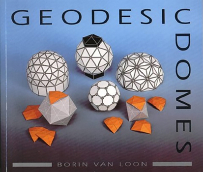 Paperback Geodesic Domes: Demonstrated and Explained with Cut-Out Models Book