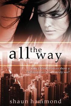 All The Way: Can a blind woman help a faithless man truly see?