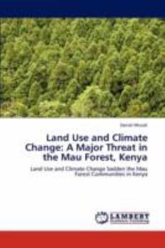 Paperback Land Use and Climate Change: A Major Threat in the Mau Forest, Kenya Book