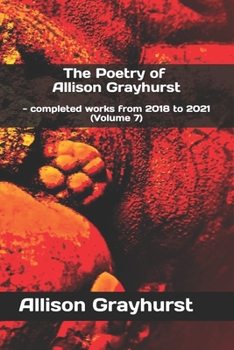 Paperback The Poetry of Allison Grayhurst: - completed works from 2018 to 2021 (Volume 7) Book