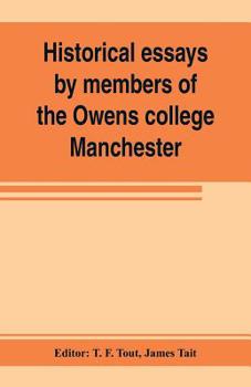 Paperback Historical essays by members of the Owens college, Manchester: published in commemoration of its jubilee (1851-1901) Book