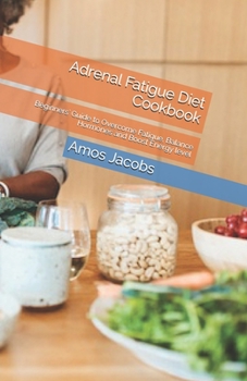 Paperback Adrenal Fatigue Diet Cookbook: Beginners' Guide to Overcome Fatigue, Balance Hormones and Boost Energy level Book