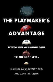 Paperback The Playmaker's Advantage: How to Raise Your Mental Game to the Next Level Book