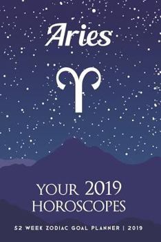Paperback Aries - Your 2019 Horoscopes: 52 Week Zodiac Goal Planner 2019 Book