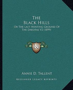 Paperback The Black Hills: Or The Last Hunting Ground Of The Dakotas V2 (1899) Book