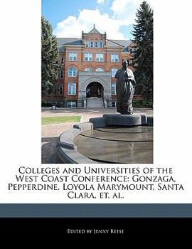 Paperback Colleges and Universities of the West Coast Conference: Gonzaga, Pepperdine, Loyola Marymount, Santa Clara, Et. Al. Book