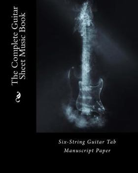 Paperback The Complete Guitar Sheet Music Book: Six-String Guitar Tab Manuscript Paper Book