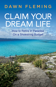 Paperback Claim Your Dream Life: How to Retire in Paradise on a Shoestring Budget Book