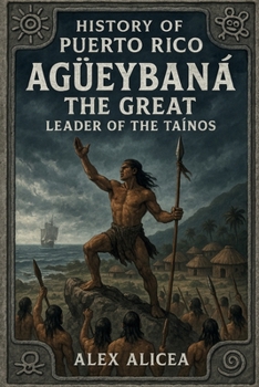 Paperback Agüeybaná the Great: Leader of the Taino's Book
