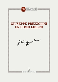 Giuseppe Prezzolini: un uomo libero (Italian Edition)