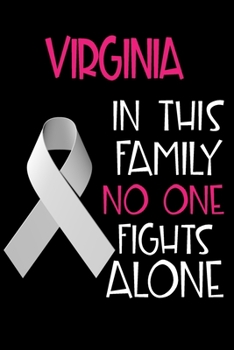 VIRGINIA In This Family No One Fights Alone: Personalized Name Notebook/Journal Gift For Women Fighting Lung Cancer. Cancer Survivor / Fighter Gift for the Warrior in your life Writing Poetry, Diary, 