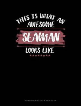 Paperback This Is What an Awesome Seaman Looks Like: Composition Notebook: Wide Ruled Book